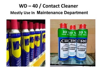 WD – 40 / Contact Cleaner
Mostly Use In Maintenance Department
 
