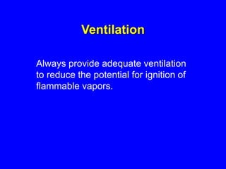 Ventilation
Always provide adequate ventilation
to reduce the potential for ignition of
flammable vapors.
 