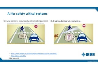Francesco Flammini
AI for safety critical systems
▸ https://www.eetimes.eu/2019/02/20/ai-tradeoff-accuracy-or-robustness/
▸ https://dorsa.fyi/cs521/
(IBM Research)
 