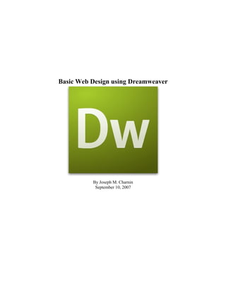 Basic Web Design using Dreamweaver




          By Joseph M. Charnin
           September 10, 2007
 