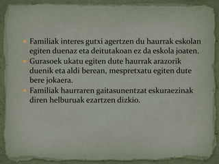 Esanbeharradagobehekoeskemagaiaorokorreanhartutaegindadagoela, kasuaskotanegoerakdesberdinakbaitira.