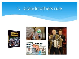 1. Grandmothers rule
 