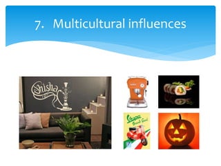7. Multicultural influences
 