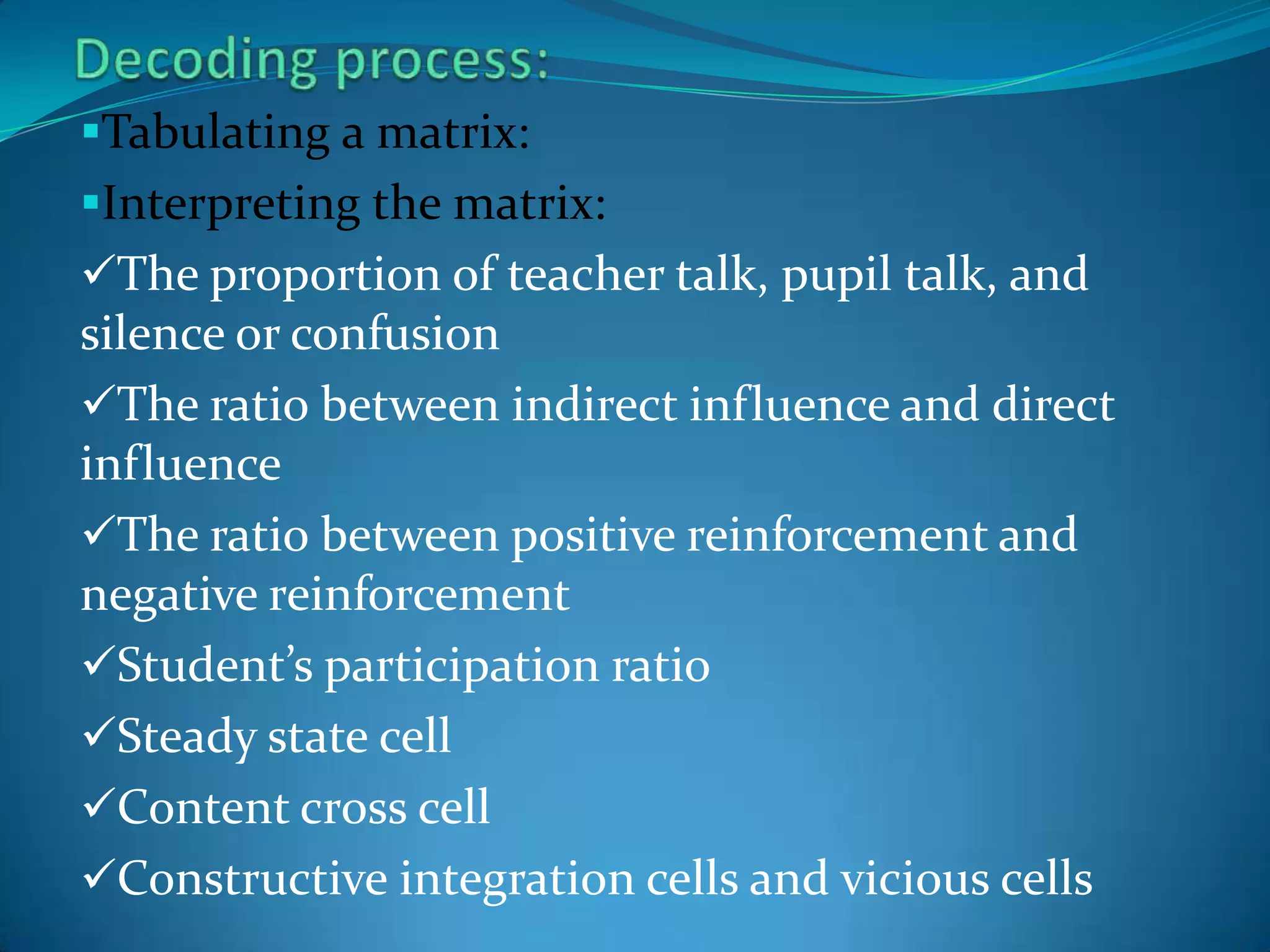 Recording the category numberGround rules to be observed in encoding process:Rule 1:When it is not certain in which of two or more categories a statement belongs, choose the category that is numerically farthest from the category 5. Rule2: Not to shift into opposite classificationRule3:An observer must not concern with his own biases or with the teacher’s intent. 