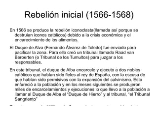 Además, Felipe II se veía como un rey extranjero, criado en España, al contrario que su padre, Carlos V que era originario de los Países Bajos.  