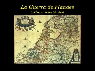 La Guerra de Flandes (o Guerra de los 80 años) 