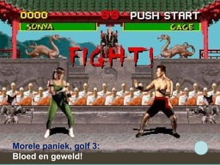 Morele paniek, golf 3:
Bloed en geweld!
 