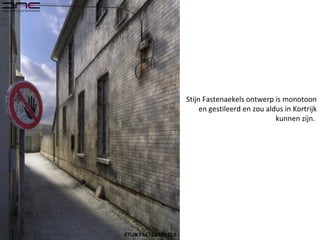 Stijn Fastenaekels ontwerp is monotoon
en gestileerd en zou aldus in Kortrijk
kunnen zijn.
 