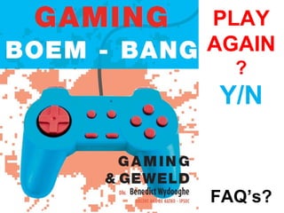 PLAY
AGAIN
?
Y/N
FAQ’s?
 