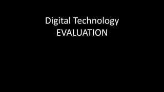 Digital Technology
EVALUATION
 