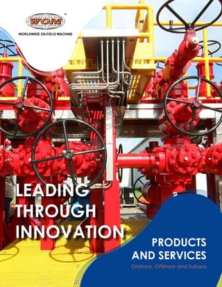 PRODUCTS
AND SERVICES
Onshore, Offshore and Subsea
LEADING
THROUGH
INNOVATION
 
