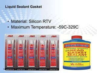 Page  49
Liquid Sealant Gasket
• Material: Silicon RTV
• Maximum Temperature: -59C-329C
 