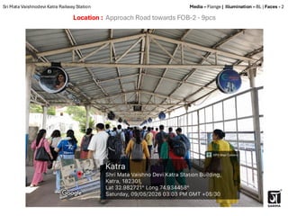 Location : Approach Road towards FOB-2 - 9pcs
Sri Mata Vaishnodevi Katra Railway Station Media – Flange | Illumination – BL | Faces - 2
 