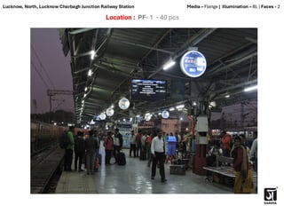 Location : PF- 1 - 40 pcs
Media – Flange | Illumination – BL | Faces - 2
Lucknow, North, Lucknow Charbagh Junction Railway Station
 