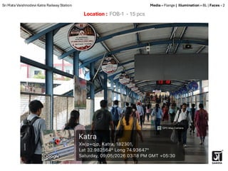 Location : FOB-1 - 15 pcs
Media – Flange | Illumination – BL | Faces - 2
Sri Mata Vaishnodevi Katra Railway Station
 