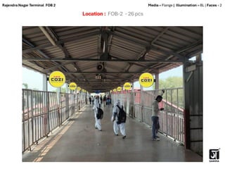 Location : FOB-2 - 26 pcs
Media – Flange | Illumination – BL | Faces - 2
Rajendra Nagar Terminal FOB 2
 