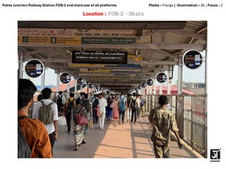 Location : FOB-2 - 36 pcs
Media – Flange | Illumination – BL | Faces - 2
Patna Junction Railway Station FOB-2 and staircase of all platforms
 