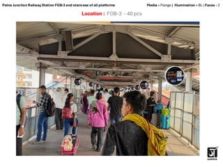 Location : FOB-3 - 40 pcs
Media – Flange | Illumination – BL | Faces - 2
Patna Junction Railway Station FOB-3 and staircase of all platforms
 