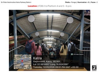 Location : FOB 2 to Platform 4 and 5 - 6 pcs
Sri Mata Vaishnodevi Katra Railway Station Media – Flange | Illumination – BL | Faces - 2
 
