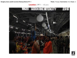 Location : PF-1 - 45 pcs
Media – Flange | Illumination – BL | Faces - 2
Deoghar, East, Jasidih Junction Railway Station PF- 1
 