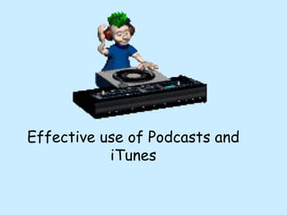 Effective use of Podcasts and iTunes 