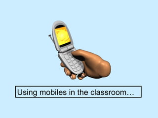 Using mobiles in the classroom… 