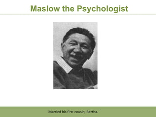 Maslow the Psychologist




    Married his first cousin, Bertha.
 