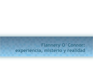 Flannery O´Connor: experiencia, misterio y realidad 