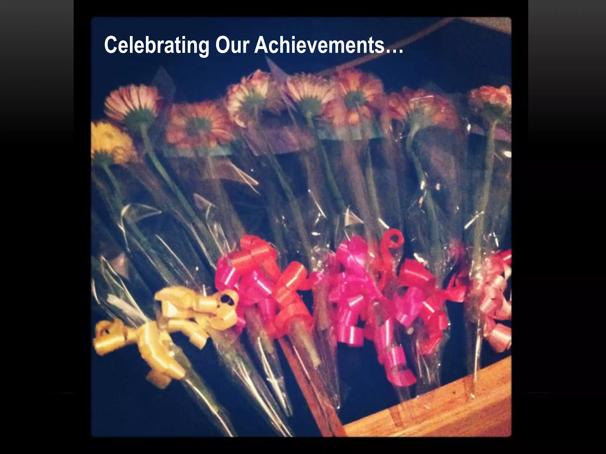 Celebrating Our Achievements…
 