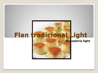 Flan tradicional Light
               Repostería light
 