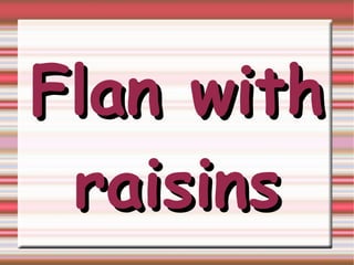 Flan with raisins 