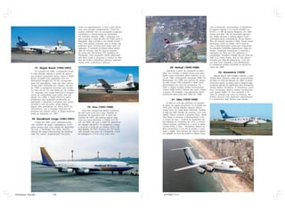 como um departamento. O fato é que jamais                                                            com a Amazônia. Encomendou 15 Bandeiran-
                                                                 teve uma atuação independente. Como tal,                                                             te (operou apenas 11) e trouxe também os
                                                                 acabou sofrendo com as constantes mudanças                                                           FH-227 e C-46 da extinta Paraense. Em 1983
                                                                 estratégicas e operacionais da Transbrasil.                                                          trouxe dois BAe 146. As aeronaves pararam
                                                                 Por exemplo, durante 1996, a empresa che-                                                            por razões técnicas e tempos depois foram
                                                                 gou a assinar a vinda de dois 747-100F junto à                                                       retomadas pelos arrendadores. Bruno Gibson,
                                                                 Evergreen. Idas e vindas e um estudo econô-                                                          filho do coronel, assumiu a Taba. Trouxe novas
                                                                 mico mais realista provaram que os aviões não                                                        aeronaves, como os Fokker 100 e Dash 8,
                                                                 poderiam gerar recursos para pagar pela sua                                                          mas a desorganização continuava imperando.
                                                                 operação. O primeiro já estava sendo prepa-                                                          As precárias condições operacionais nada aju-
                                                                 rado no Arizona. Seu fim deu-se quando                                                               davam. Acidentes começaram a manchar a
                                                                 da venda dos três Boeing 707 herdados da                                                             reputação da Taba, que não agüentou a
                                                                 Transbrasil. Estes acabaram sendo adquiridos                                                         competição. Devolveu metade de sua frota de
                                                                 pela Beta Cargo e passaram a realizar os vôos                                                        Dash 8 e, meses depois, teve os três últimos
                                                                 que até então a AeroBrasil operava, especial-                                                        tomados por falta de pagamento. Com isto,
                                                                 mente entre Guarulhos e Manaus.                                                                      sua frota ficou reduzida a dois Bandeirante.
                                                                                                                                                                      A companhia acabou fechando as portas em
                     17- Skyjet Brasil (1994-1997)                                                                        20- Helisul (1995-1998)                     março de 1999.

                      Em outubro de 1994, o empresário Ânge-                                                          Operando a partir do Aeroporto de Baca-
                                                                                                                  cheri, em Curitiba, a Helisul iniciou suas ativi-            22- Amazônia (1999)
                 lo José Mourão realizou o sonho de operar
                 sua própria companhia aérea: nascia a Skyjet                                                     dades como companhia aérea regional no iní-               Apenas alguns vôos fretados marcam a curta
                 Brasil, iniciando suas operações com um                                                          cio de 1995, empregando aeronaves EMB-110           história desta empresa, criada por ex-funcionários
                 McDonnell Douglas DC-10-30, configurado                                                          Bandeirante. Em 1996, seu controle foi adquiri-     da Taba no final da década de 1990. O plano
                 para 337 passageiros. Logo seis vôos interna-                                                    do pelo Grupo TAM, passando a atuar como            inicial era manter na razão social a famosa sigla,
                 cionais eram realizados por semana. No ano                                                       alimentadora dos vôos da companhia. Da              mudando apenas seu significado para Transportes
                 de 1995, a companhia anunciou que recebe-                                                        TAM, a Helisul recebeu aviões monomotores           Aéreos Belém Amazônia. A Amazônia, como
                 ria mais um DC-10, mas desta vez do modelo                                                       Cessna 208B Grand Caravan, dos quais chegou         ficou conhecida, deveria operar inicialmente
                 15, equipado com classe executiva e tanques                                                      a possuir 38 unidades. Suas operações foram         com quatro EMB-110, mas somente o PT-
                 extras de combustível, para poder voar até                                                       totalmente absorvidas pela TAM em 1998.             GKN foi pintado nas cores da empresa. Na
                 Miami. Em 1996, a Skyjet enfrentou sérios                                                                                                            prática, poucos vôos operaram regularmente
                 problemas, que acabaram paralisando as                                                                     21- Taba (1976-1999)                      e a companhia logo fechou suas portas.
                 operações e deixando a empresa sem aviões.
                                                                                                                       A Taba foi uma das pioneiras no transpor-
                 Durante o mês de junho, ainda realizou
                                                                                                                  te aéreo da região amazônica. Foi fundada em
                 alguns vôos arrendando um Airbus A310 da                 19- Vica (1997-1998)                    1976 pelo coronel Marcílio Jacques Gibson,
                 Aerocancún, mas a situação financeira da
                                                                     Uma das companhias aéreas brasileiras        antigo dono do Lóide Aéreo Nacional, vendido
                 empresa era mesmo crítica. A Skyjet encerrou
                                                                 de vida mais curta foi a Vica, baseada no        à Vasp por 600 milhões de cruzeiros. Com este
                 todas as atividades em 1997.
                                                                 aeroporto de Guarulhos (SP). A partir de         capital, Gibson comprou a pequena Nota - Norte
                                                                 outubro de 1997, ela realizou alguns vôos        Táxi Aéreo e começou a desenvolvê-la. Com
                  18- AeroBrasil Cargo (1981-1997)               com sua única aeronave, o Fokker F.27 PT-        a criação do Sitar - Sistema de Transporte Aé-
                      Criada em 1981 como subsidiária para       LAF (ex-TAM), até que o avião foi abandona-      reo regional em novembro de 1975, o coronel
                 vôos charters de carga e passageiros, a em-     do naquele aeroporto. A companhia chegou         Gibson resolveu candidatar-se a servir a região.
                 presa sempre teve uma relação de dependên-      a anunciar a vinda de um Airbus A310 e de        Fundou então a Taba - Transportes Aéreos da
                 cia com a Transbrasil. Por vezes, assumiu       dois Boeing 727-200. Embora um 727 tenha         Bacia Amazônica e com ela se propôs a servir
                 serviços de carga internacionais da empresa-    sido pintado nas cores da companhia, nunca       toda a região. Seus tempos de caserna devem
                 mãe. Por outras, simplesmente funcionou         foi entregue e a Vica nunca mais voou.           ter ajudado na hora da escolha e Gibson ficou




45 Empresas - Gian.p65                  8-9                                                                        14/11/2007, 17:14
 