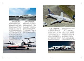 38- Tavaj (1972-2004)                          39- Promodal (2001-2005)
                      A Tavaj foi criada em 1972 como Táxi             Fundada em 2001, a Promodal Transpor-
                 Aéreo Vale do Juruá. Em 1994 começou              tes Aéreos, empresa do Grupo GPT Participa-
                 a operar como companhia regional, mudan-          ções e Empreendimentos, chegou a negociar
                 do sua razão social para Tavaj - Transportes      com a TAM a transferência do contrato de
                 Aéreos Regulares S.A. e operando uma frota        arrendamento de seis Fokker 100, de proprie-
                 de sete Embraer EMB-110P1 Bandeirante para        dade da GE Capital, para utilizá-los como
                 19 passageiros. A empresa sonhava alto: pre-      cargueiros adaptados com o sistema de seat
                 tendia oferecer total cobertura da Amazônia       containers. A idéia era, inicialmente, transpor-
                 ocidental e para tanto, em meados de 1997,        tar malotes e, numa segunda etapa, cargas                                                      regularmente. Em 2005, todos os seus vôos
                 encomendou quatro aeronaves de Havilland          mais pesadas. Não deu certo. Ao final de               40- ATA Brasil (2001-2005)
                                                                                                                                                                  foram paralisados.
                 Canada Dash 8-200, com opção para mais            2003, a empresa recebeu um Douglas DC-8-               A ATA iniciou operações em janeiro de
                 seis. Efetivamente, só os dois primeiros foram    71(F) com capacidade para 45 toneladas, com        2001 com um Cessna 208B Grand Cara-
                 entregues. Os Dash acabaram sendo devolvidos      o qual operava entre São Paulo (Guarulhos),        van, usado no transporte de passageiros e           41- Gensa (2002-2005)
                 em 1999, deixando a frota com seis Bandeiran-     Miami e Dallas. Não foi longe: em 2005, sem        carga, de Recife para cidades no interior       Única companhia aérea regional do Ma-
                 te e um F.27. No final daquele ano, a Tavaj       conseguir honrar pagamentos, enconstou o           de Pernambuco. No início de 2003, grandes   to Grosso do Sul, a Gensa - General Services
                 reestruturou mais uma vez sua estratégia e fro-   DC-8 em Manaus e nunca mais voou.                  mudanças: a empresa decidiu devolver o      Aviation iniciou atividades em vôos fretados
                 ta. Deixou apenas um Bandeirante em opera-                                                           Cessna e operar com uma nova imagem         e táxi aéreo. Em 2002, começou a operar
                 ção, adquiriu um EMB-120 Brasilia e mais um                                                          e razão social. A companhia passou a se     vôos regulares com seus dois Embraer EMB-
                 F.27. Em 2002, sua frota estava reduzida a                                                           chamar ATA Brasil e trouxe equipamentos     110P1 Bandeirante, configurados com 18 as-
                 três F.27, mas só duas aeronaves estavam em                                                          maiores: um Boeing 727-200F, usado ex-      sentos. A empresa passou a operar regular-
                 condições de vôo. Em uma última tentativa de                                                         clusivamente no transporte de carga, e um   mente para 13 destinos no Mato Grosso,
                 salvar a empresa, a diretoria da Tavaj chegou a                                                      737-200C, utilizado em vôos não-regulares   Mato Grosso do Sul e mais quatro destinos
                 planejar, em 2003, a incorporação de um ATR                                                          de carga e passageiros. Sem um plano        em caráter de fretamento, sendo um deles
                 42 e até jatos de 100 assentos. Tarde demais:                                                        claro de marketing, começou a encontrar     no Estado do Pará. Em 2005, deixou de ope-
                 a empresa encerrou atividades em 2004.                                                               crescentes dificuldades. Um segundo 737     rar vôos regulares, passando a realizar apenas
                                                                                                                      foi recebido, mas não chegou a operar       seviços não-regulares, sobretudo de carga.




45 Empresas - Gian.p65                   16-17                                                                        14/11/2007, 17:21
 