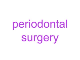 periodontal
surgery

 