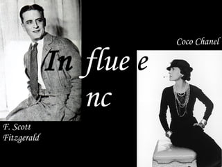 In fluenc e Coco Chanel F. Scott Fitzgerald 