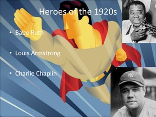 Heroes of the 1920s Babe Ruth Louis Armstrong  Charlie Chaplin  