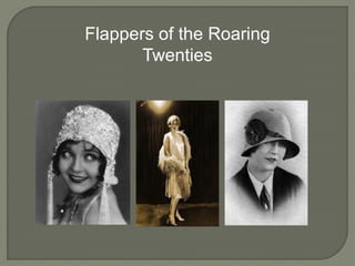 Flappers of the Roaring
Twenties
 