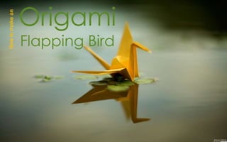 Origami
Flapping Bird
Howtomakean
Bitzania A. Monroy
 