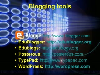 Blogging tools http: // www.blogger.com   EduBlogger:   http: // edublogger.org   Edublogs:   http: // edublogs.org   Posterous :   http: // posterous.com   TypePad:   http: // www.typepad.com   WordPress:   http: // wordpress.com   