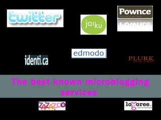 The best known microblogging services   