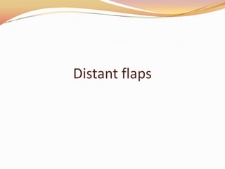 Distant flaps
 