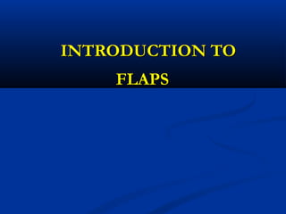 INTRODUCTION TOINTRODUCTION TO
FLAPSFLAPS
 