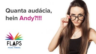 Quanta audácia,
hein Andy?!!!
 