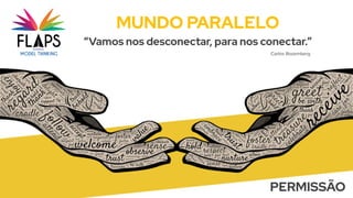 MUNDO PARALELO
“Vamos nos desconectar, para nos conectar.”
PERMISSÃO
Carlos Rosemberg
 