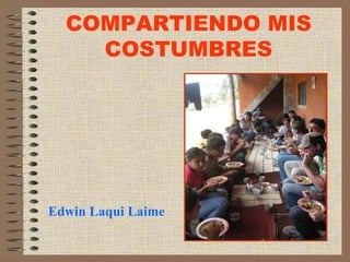 COMPARTIENDO MIS COSTUMBRES Edwin LaquiLaime 