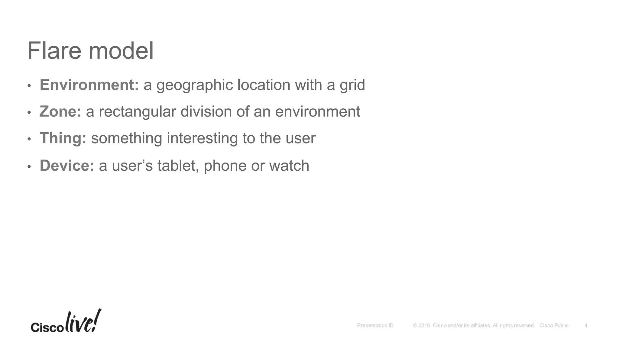 Flare model
•  Environment: a geographic location with a grid
•  Zone: a rectangular division of an environment
•  Thing: something interesting to the user
•  Device: a user’s tablet, phone or watch
 