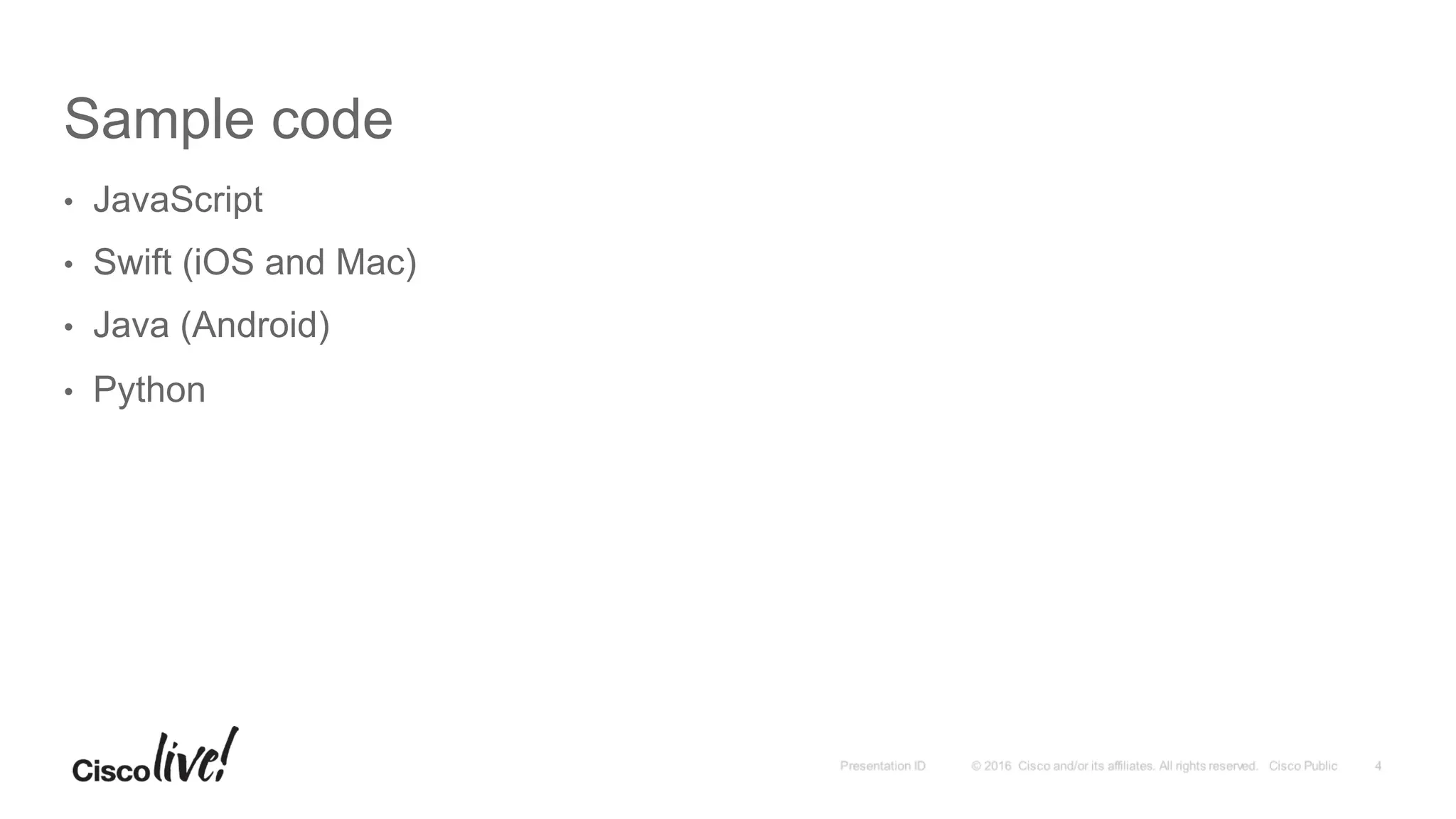 Sample code
•  JavaScript
•  Swift (iOS and Mac)
•  Java (Android)
•  Python
 