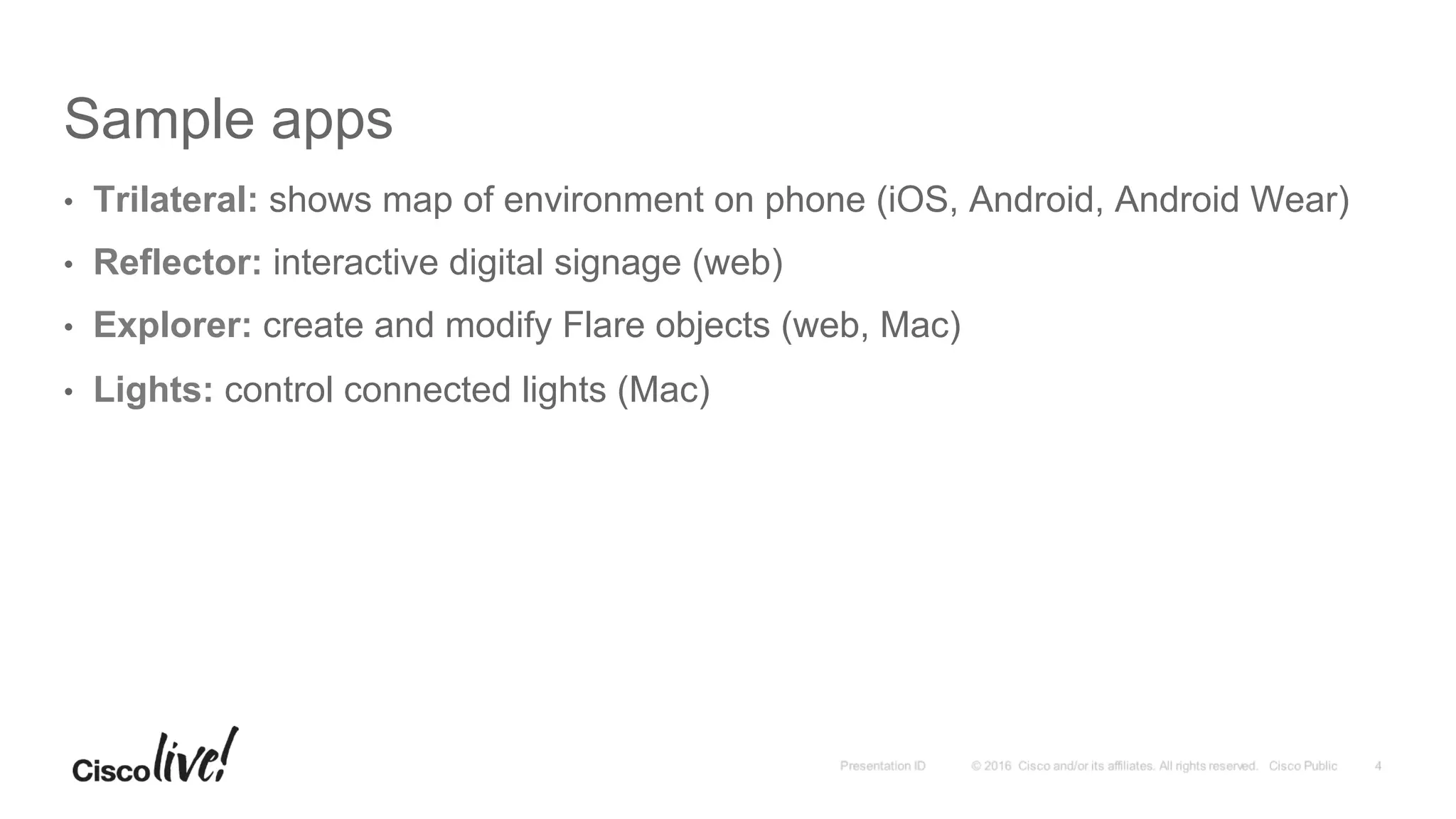 Sample apps
•  Trilateral: shows map of environment on phone (iOS, Android, Android Wear)
•  Reflector: interactive digital signage (web)
•  Explorer: create and modify Flare objects (web, Mac)
•  Lights: control connected lights (Mac)
 