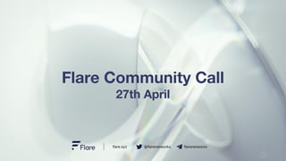 flare.xyz @flarenetworks flarenetworks
Flare Community Call
27th April
 