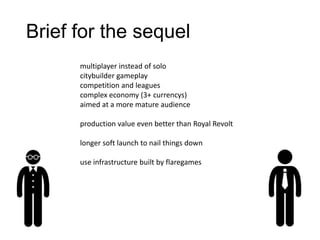 Brief for the sequel
multiplayer instead of solo
citybuilder gameplay
competition and leagues
complex economy (3+ currency...